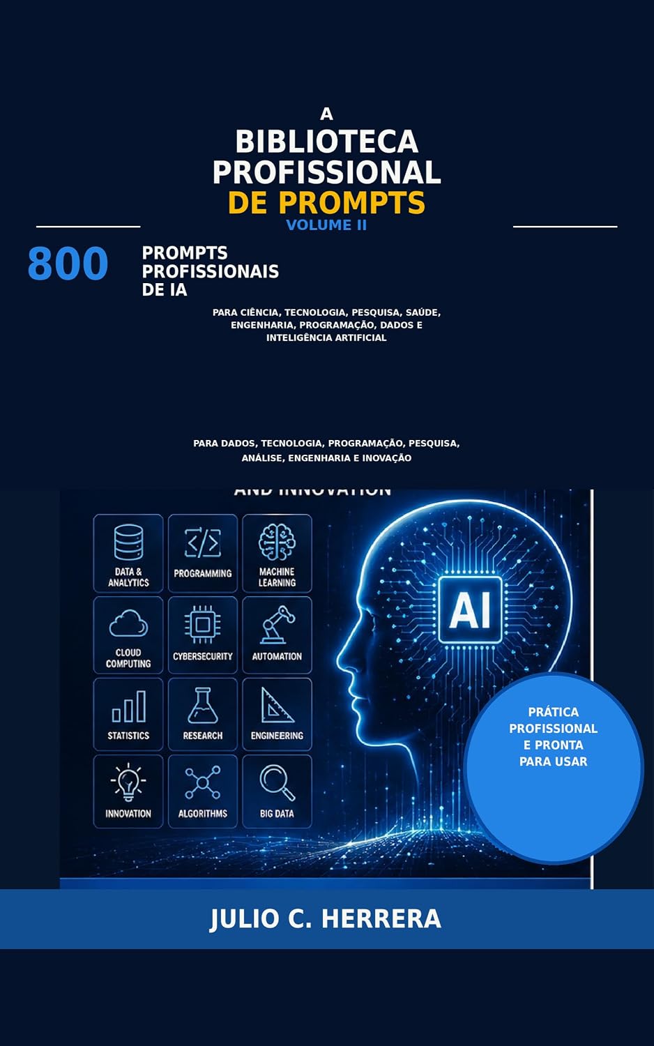 A BIBLIOTECA PROFISSIONAL DE PROMPTS - VOLUME II: 800 prompts profissionais de IA para ciência, tecnologia, pesquisa, saúde, engenharia, programação, dados e inteligência artificial baixar livro de graça
