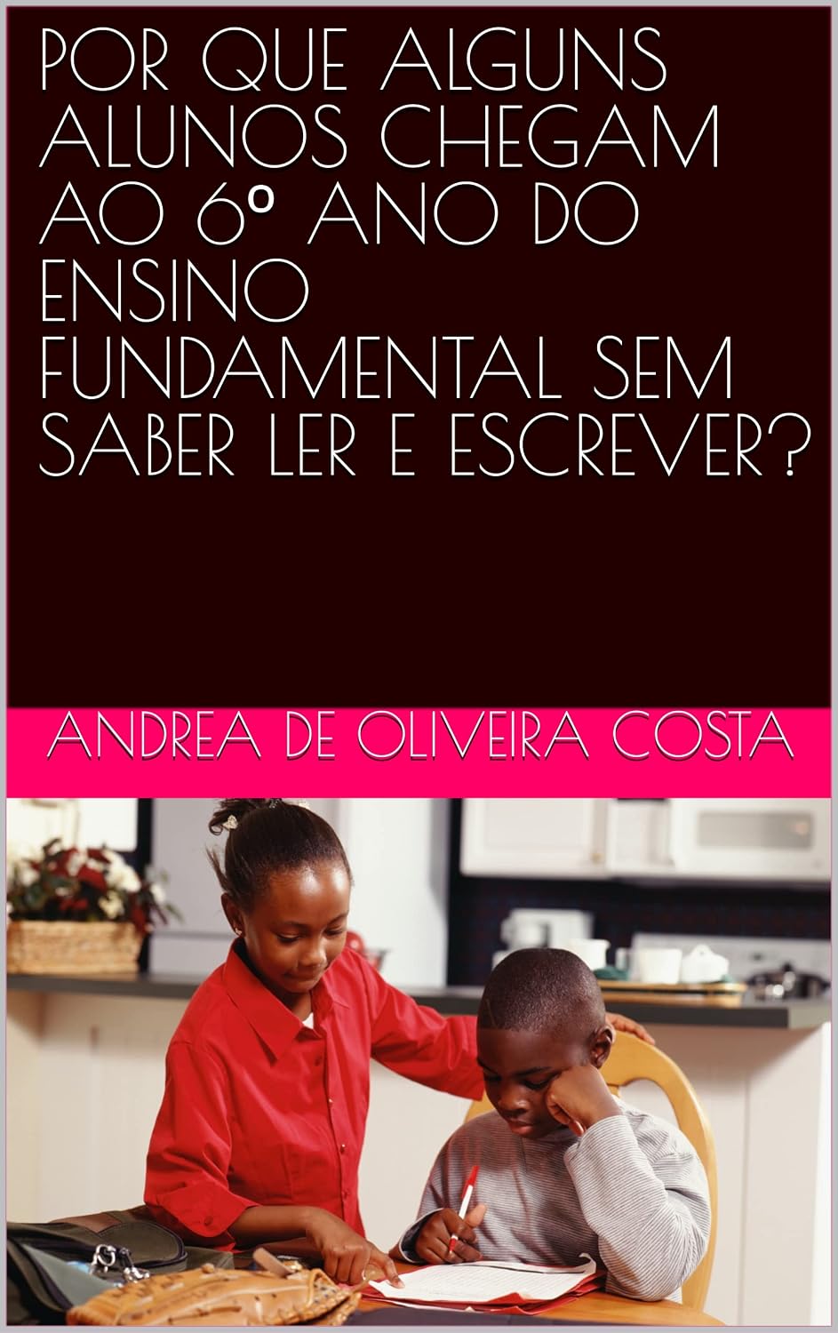 POR QUE ALGUNS ALUNOS CHEGAM AO 6º ANO DO ENSINO FUNDAMENTAL SEM SABER LER E ESCREVER? baixar livro de graça