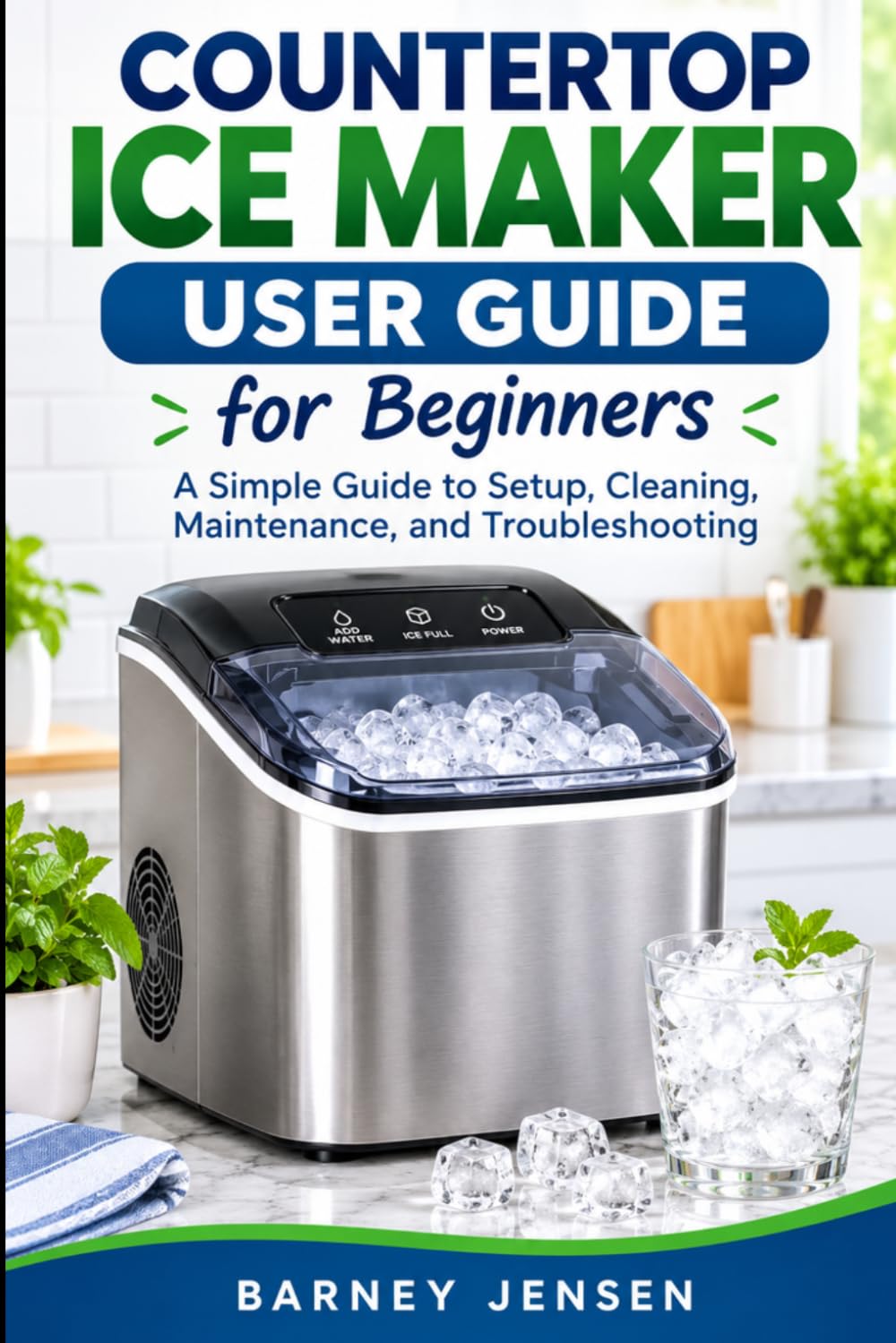 capítulo por capítulo baixar Countertop Ice Maker User Guide for Beginners: A Simple Guide to Setup, Cleaning, Maintenance, and Troubleshooting