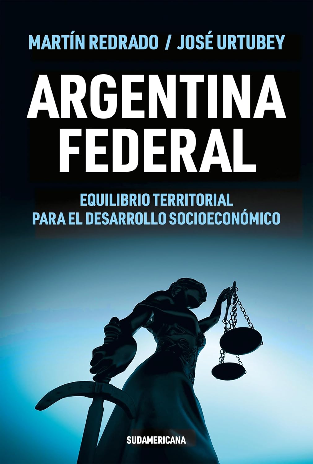 Argentina federal: Equilibrio territorial para el desarrollo socioeconómico (Spanish Edition)
