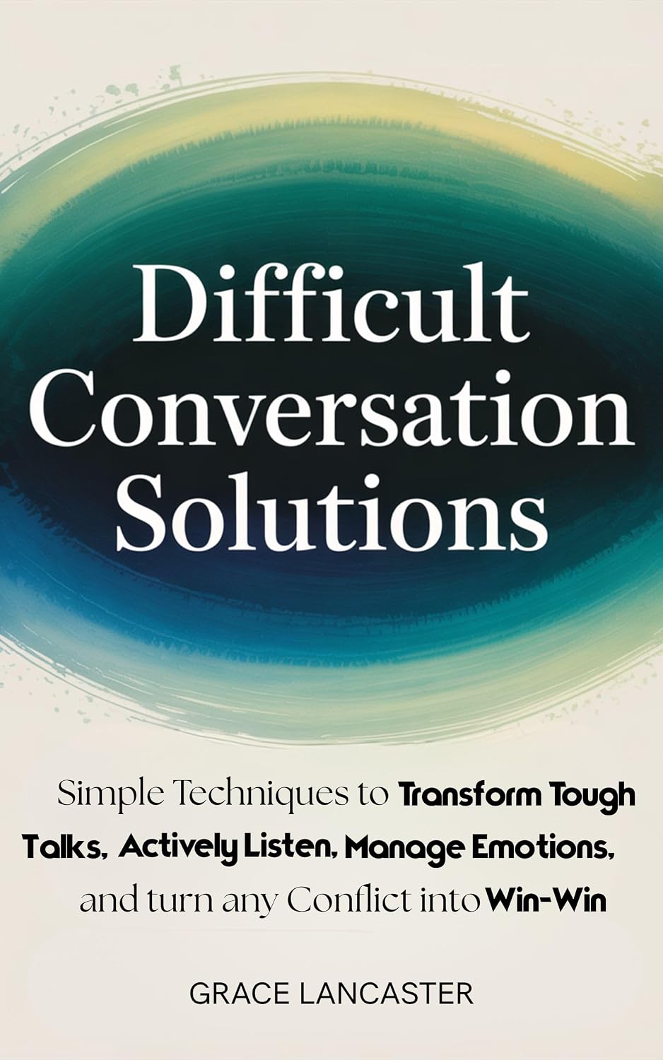 Difficult Conversation Solutions: Simple Techniques to Transform Tough Talks, Actively Listen, Manage Emotions, and Turn any Conflict into Win-Win (English Edition) baixar livro de graça