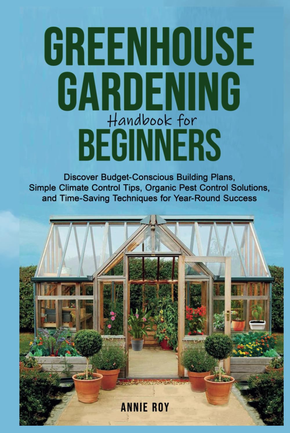 ler totalmente Greenhouse Gardening Handbook for Beginners: Discover Budget-Conscious Building Plans, Simple Climate Control Tips, Organic Pest Control Solutions, and Time-Saving Techniques for Year-Round Success