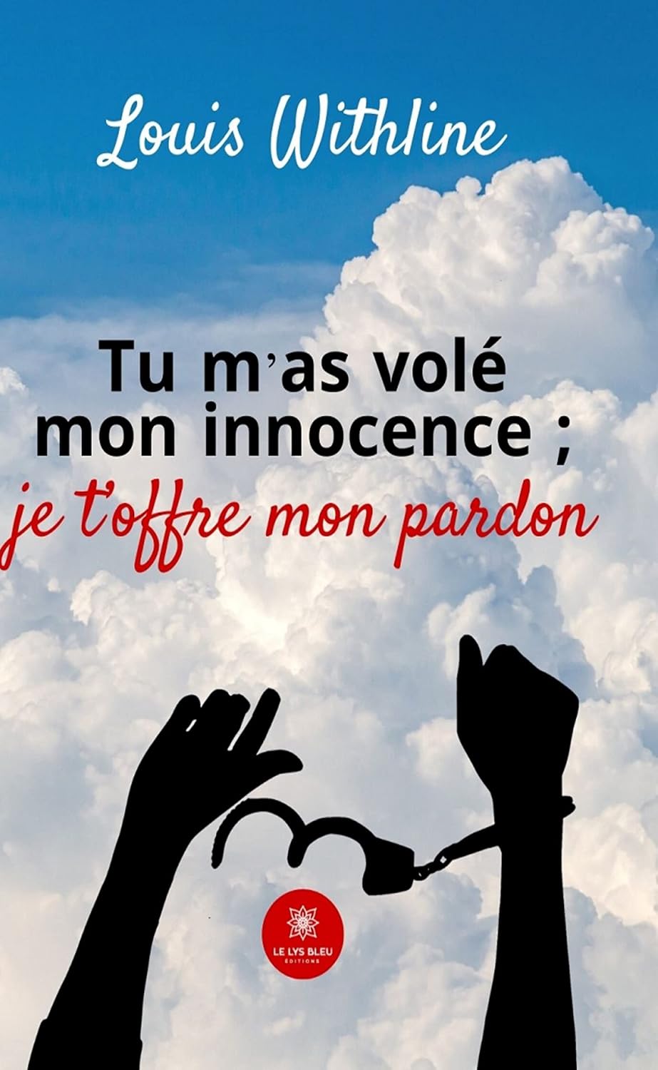 Tu m’as volé mon innocence ; je t’offre mon pardon (French Edition)
