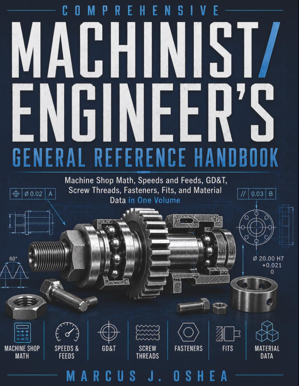ler totalmente Comprehensive Machinist/Engineer's General Reference Handbook: Machine Shop Math, Speeds and Feeds, GD&T, Screw Threads, Fasteners, Fits, and Material Data in One Volume