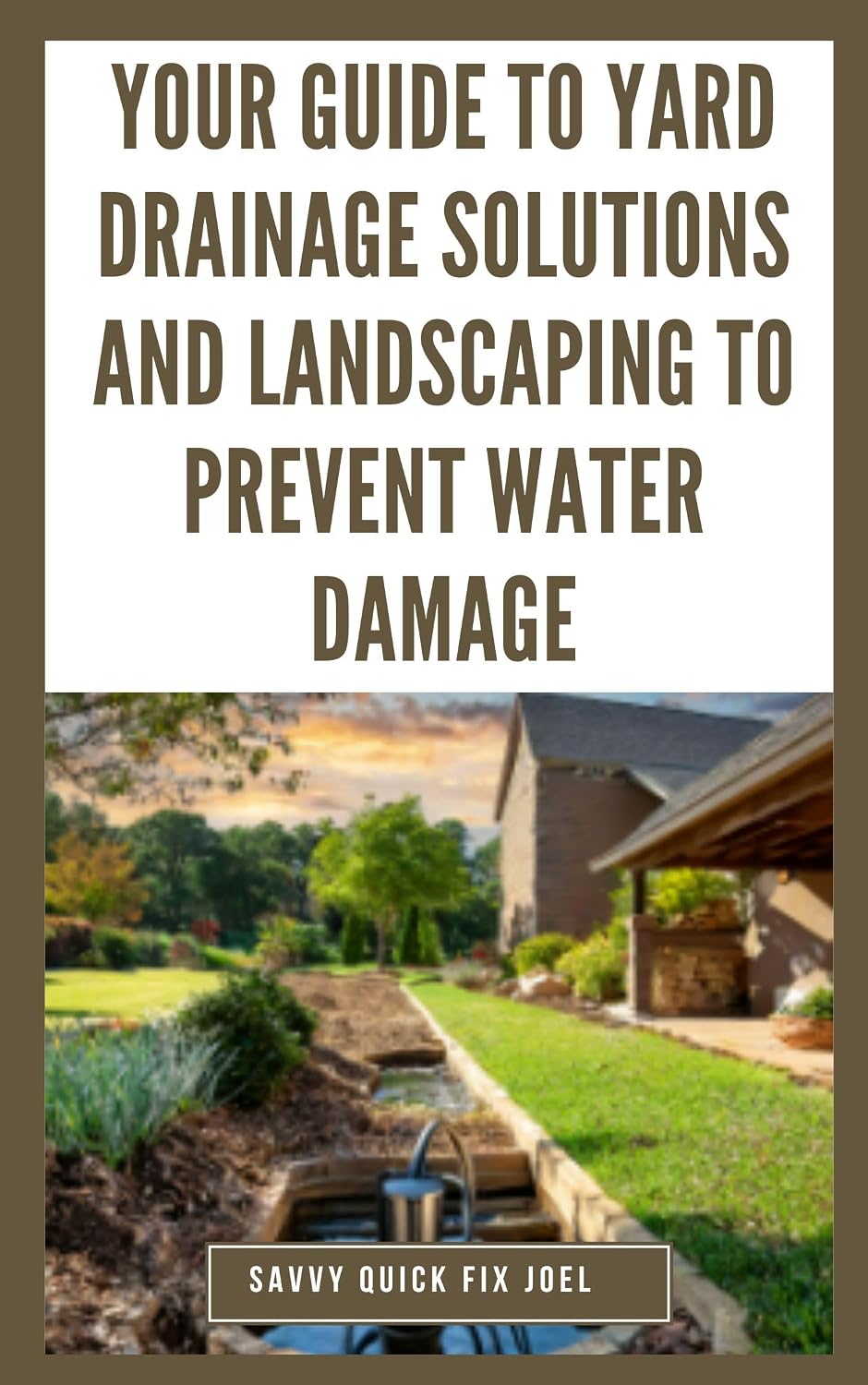 capítulo por capítulo baixar Your Guide to Yard Drainage Solutions and Landscaping to Prevent Water Damage: DIY Instructions for Grading, Trenching, Drainage Systems, Erosion Control,... Through Strategic Garden (English Edition)