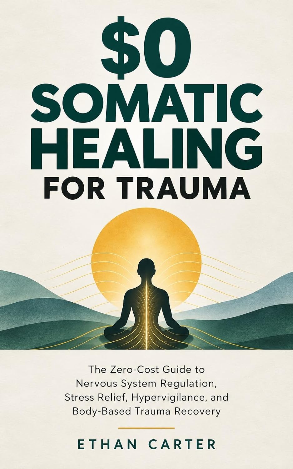 $0 SOMATIC HEALING FOR TRAUMA: The Zero-Cost Guide to Nervous System Regulation, Stress Relief, Hypervigilance, and Body-Based Trauma Recovery (English Edition) baixar o livro de graça