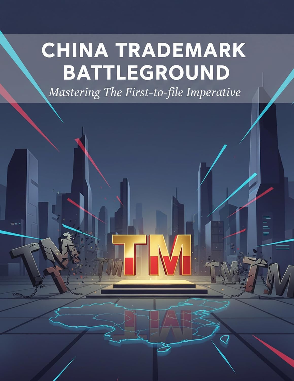 China Trademark Battleground: Mastering The First-To-File Imperative (English Edition)