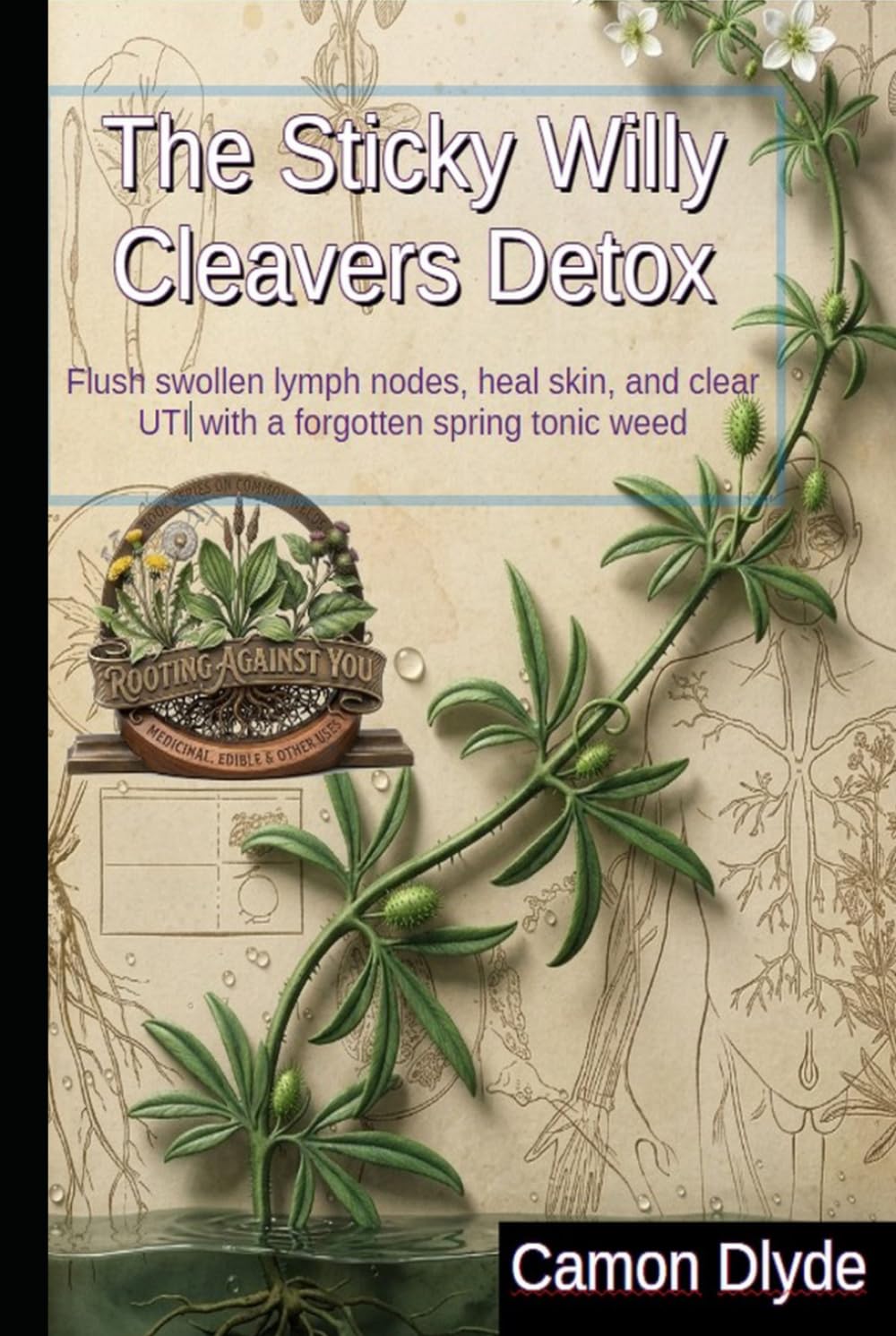 ler totalmente The Sticky Willy Cleavers Detox: Flush swollen lymph nodes, heal skin, and clear UTIs with a forgotten spring tonic weed (Rooting Against You)