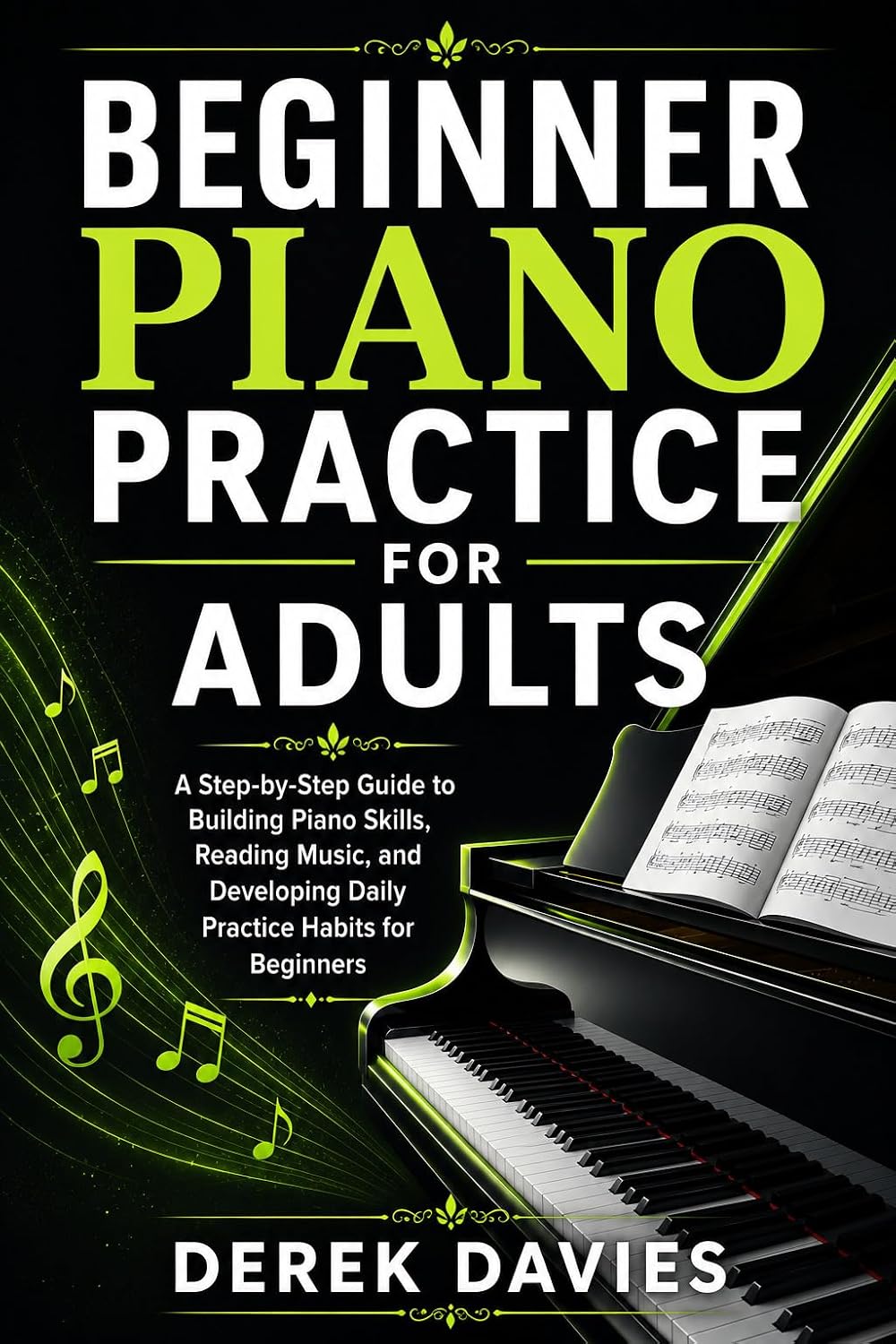 capítulo por capítulo baixar BEGINNER PIANO PRACTICE FOR ADULTS: A Step-by-Step Guide to Building Piano Skills, Reading Music, and Developing Daily Practice Habits for Beginners (English Edition)