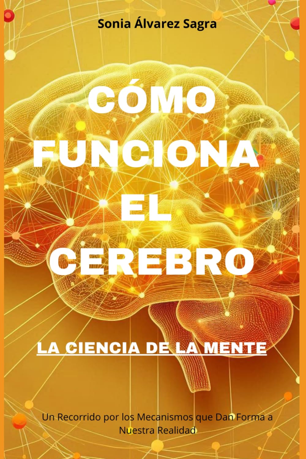 ler totalmente Cómo funciona el cerebro: La Ciencia de la Mente, Un Recorrido por los Mecanismos que Dan Forma a Nuestra Realidad (Como funciona el cerebro) (Spanish Edition)