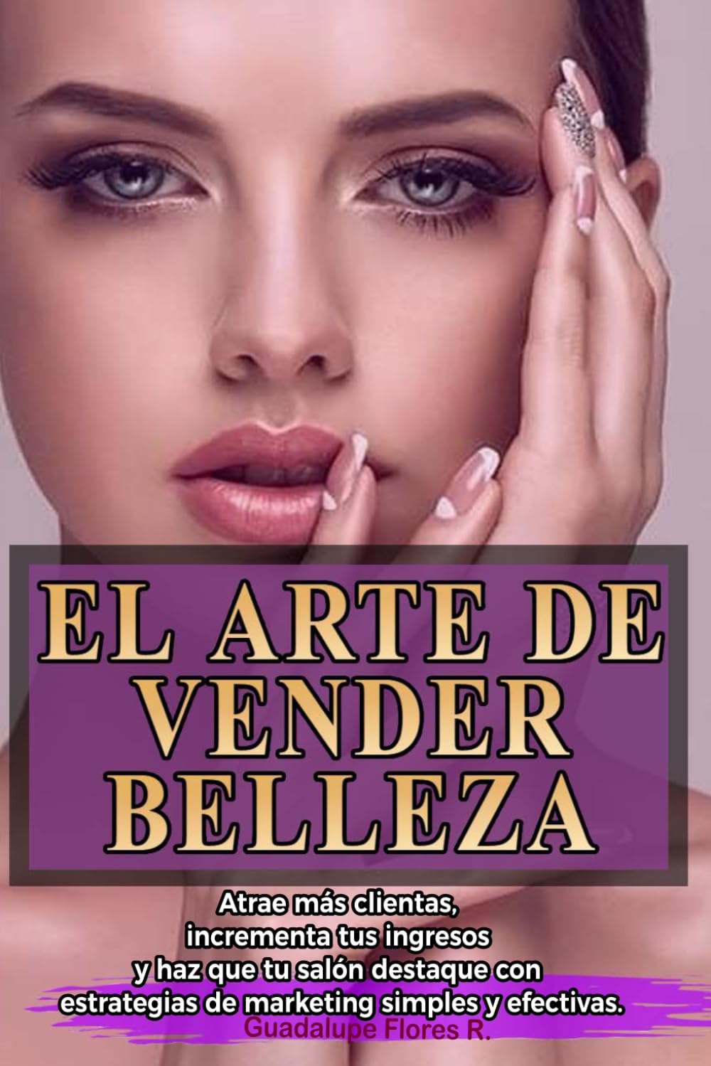 EL ARTE DE VENDER BELLEZA: Atrae más clientas, incrementa tus ingresos y haz que tu salón destaque con estrategias de marketing simples y efectivas (Spanish Edition) baixar livro de graça