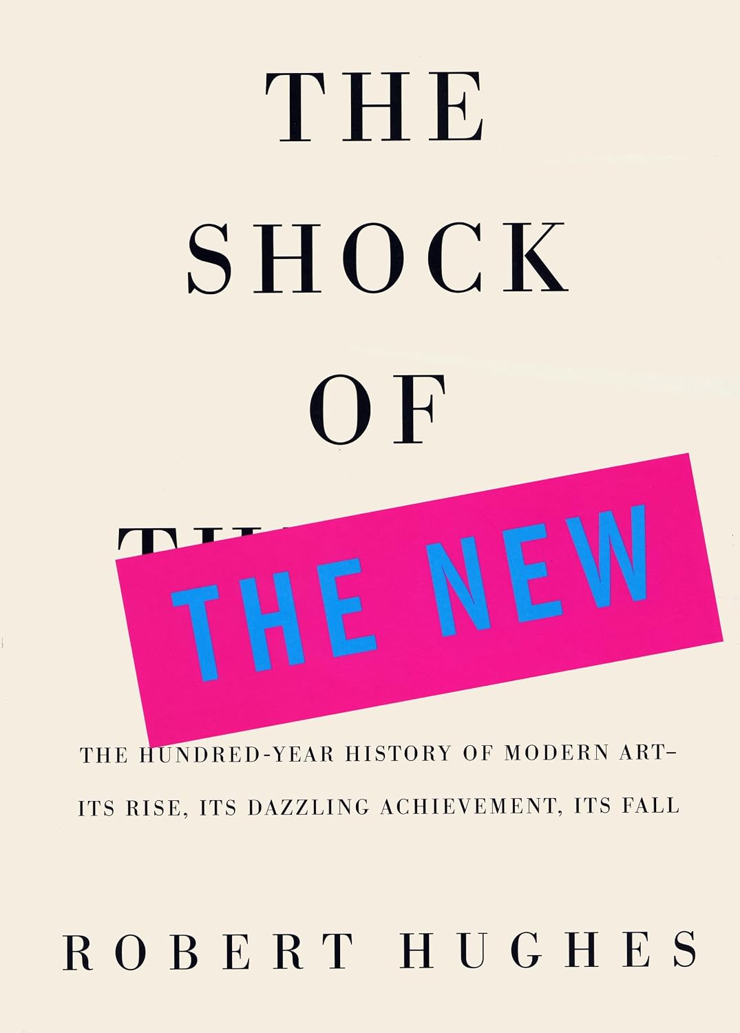 The Shock of the New: The Hundred=Year History of Modern Art (English Edition)