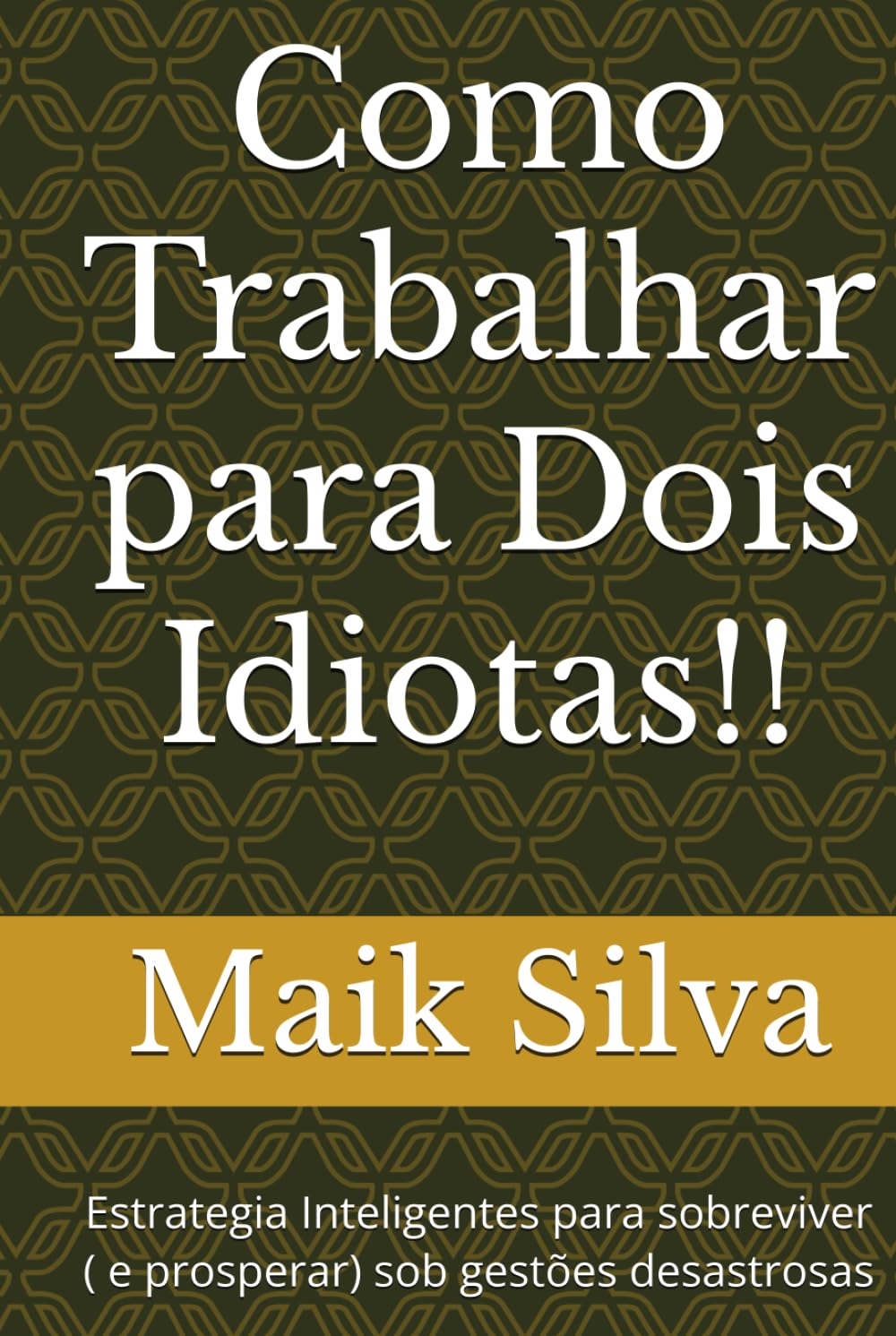 Como Trabalhar para Dois Idiotas!!: Estrategia Inteligentes para sobreviver ( e prosperar) sob gestões desastrosas baixar livro de graça