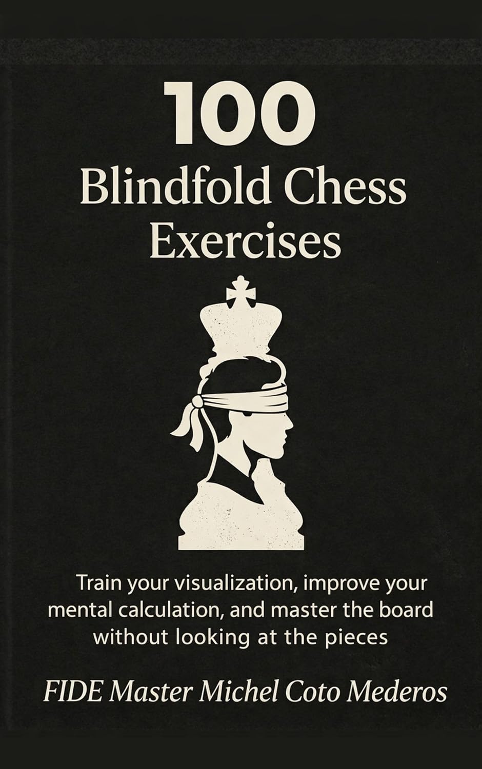 ler totalmente 100 Blindfold Chess Exercises: Train your visualization, improve your mental calculation, and master the board without looking at the pieces (Chess Calculation Training) (English Edition)