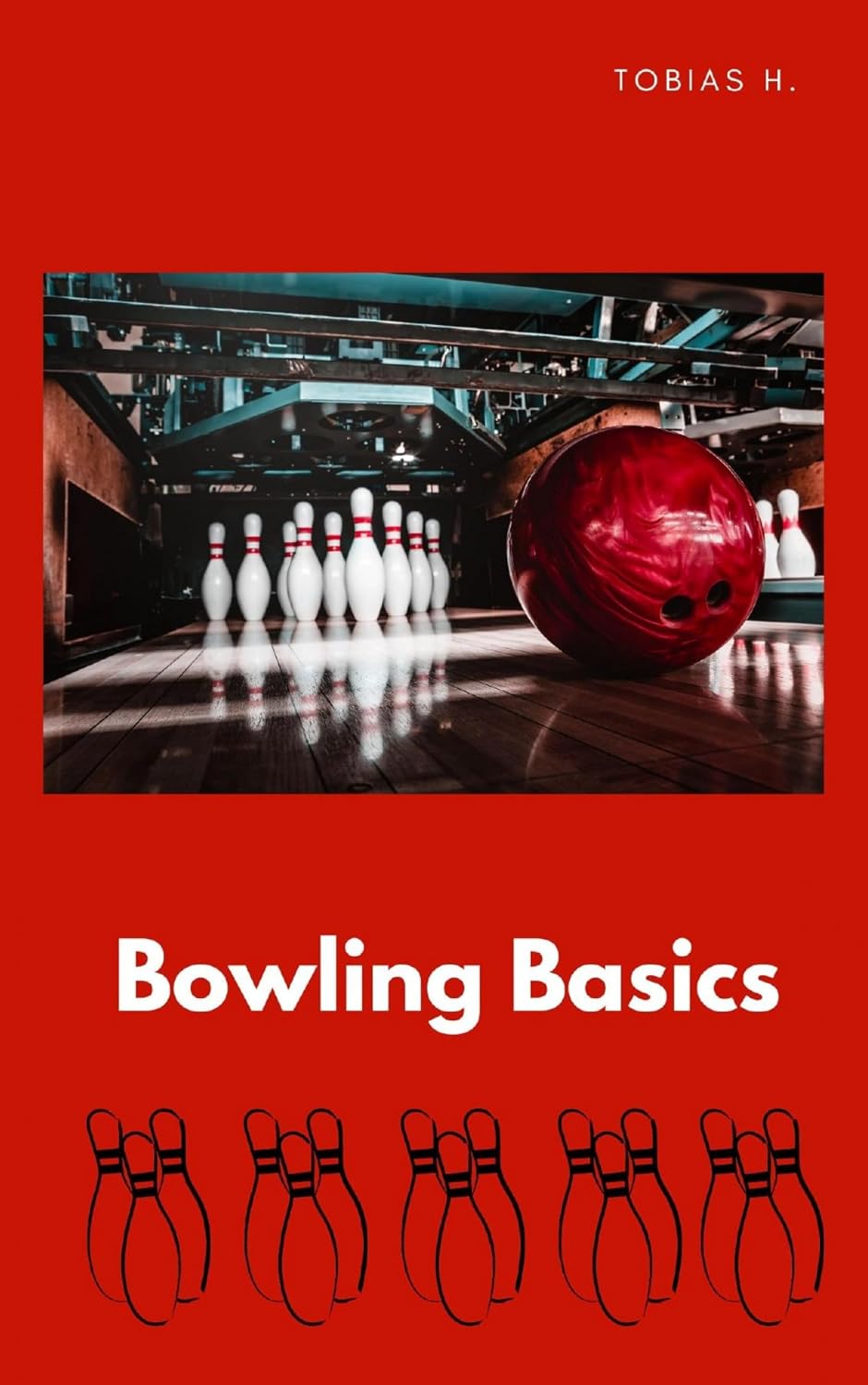 Bowling Basics: Hier erfährst du alles Rund um das Thema Bowling und wie du dein Können auf das nächste Level anhebst (German Edition)