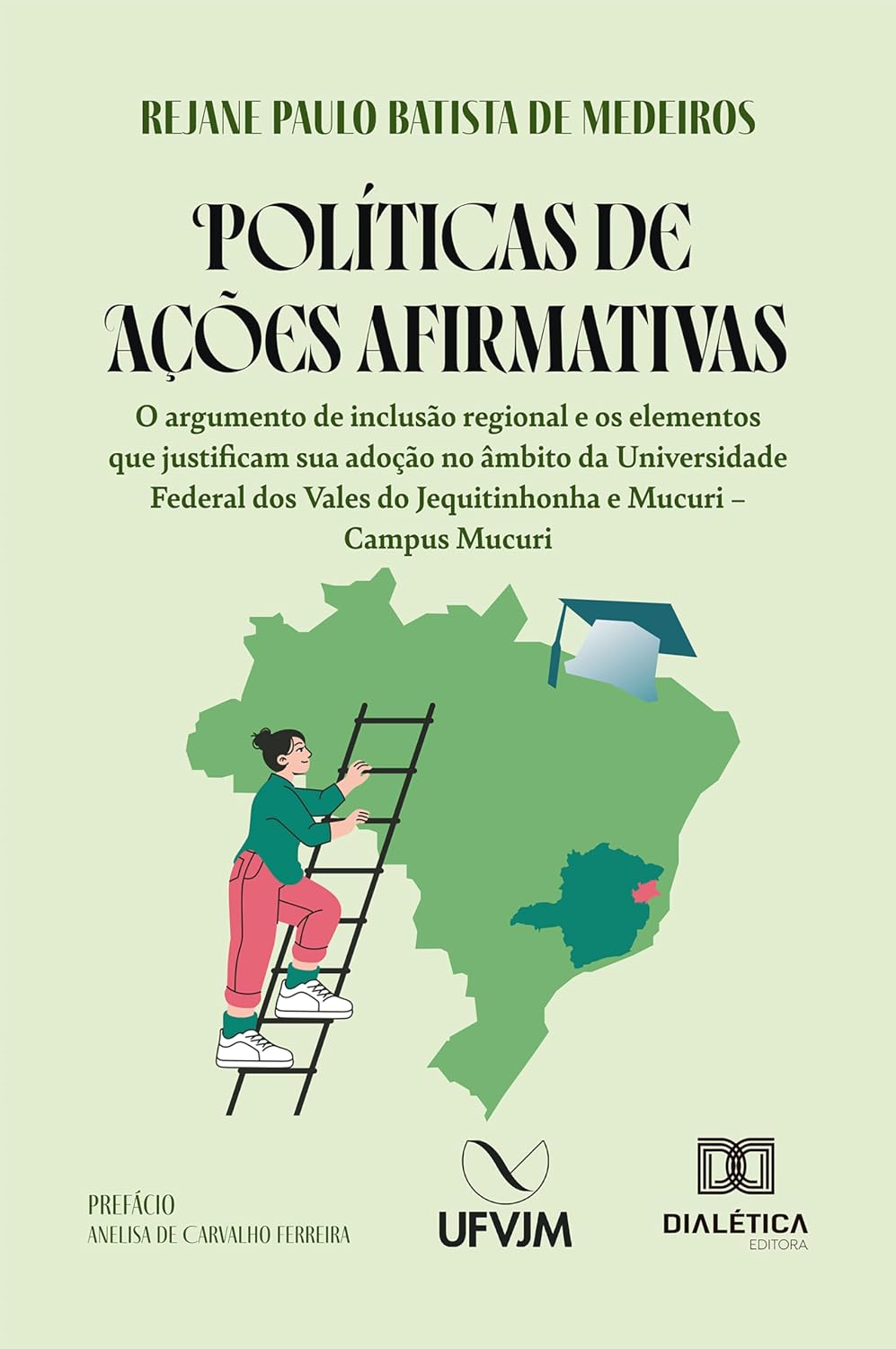 ler totalmente Políticas de Ações Afirmativas: O argumento de inclusão regional e os elementos que justificam sua adoção no âmbito da Universidade Federal dos Vales do Jequitinhonha e Mucuri – Campus Mucuri