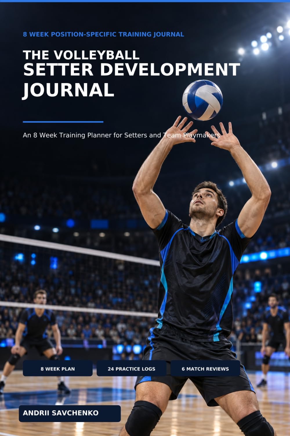 The Volleyball Setter Development Journal: An 8 Week Training Planner for Setters and Team Playmakers baixar o livro de graça