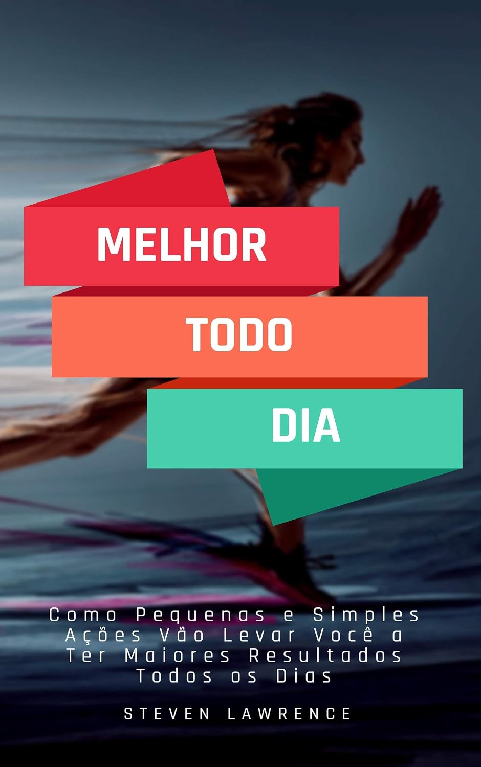 Melhor Todo Dia: Como Pequenas E Simples Ações Vão Levar Você A Ter Maiores Resultados Todos Os Dias baixar livro de graça