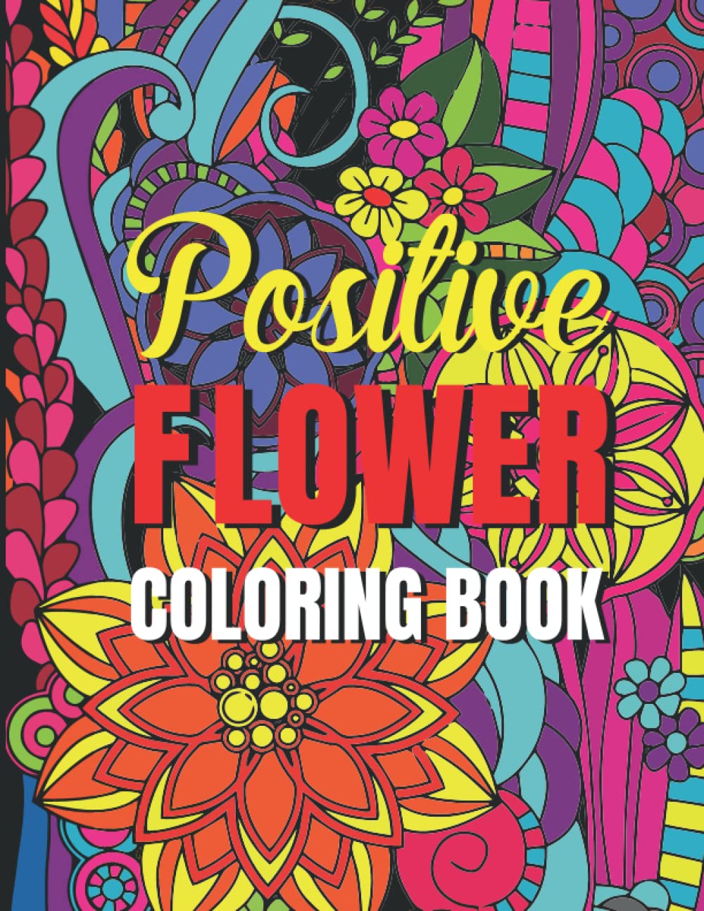 Positive Flower Coloring Book: Coloring book for adults to practice positive thinking, motivational quotes, love yourself