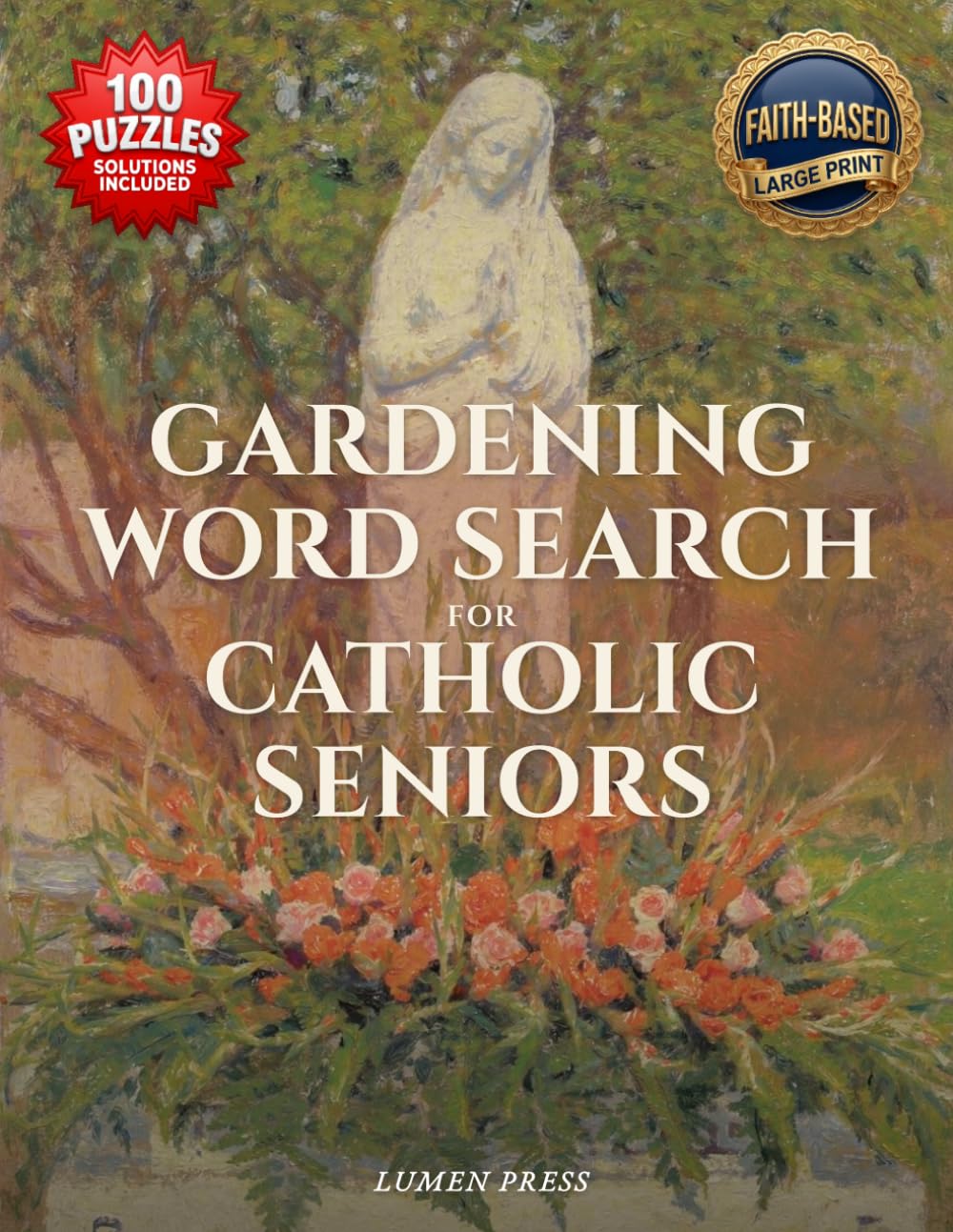 Gardening Word Search for Catholic Seniors: A Faith-Filled Catholic Puzzle Book of Blooms, Herbs & Garden Prayers to Relax and Enjoy (Daily Devotion Word Search Series)