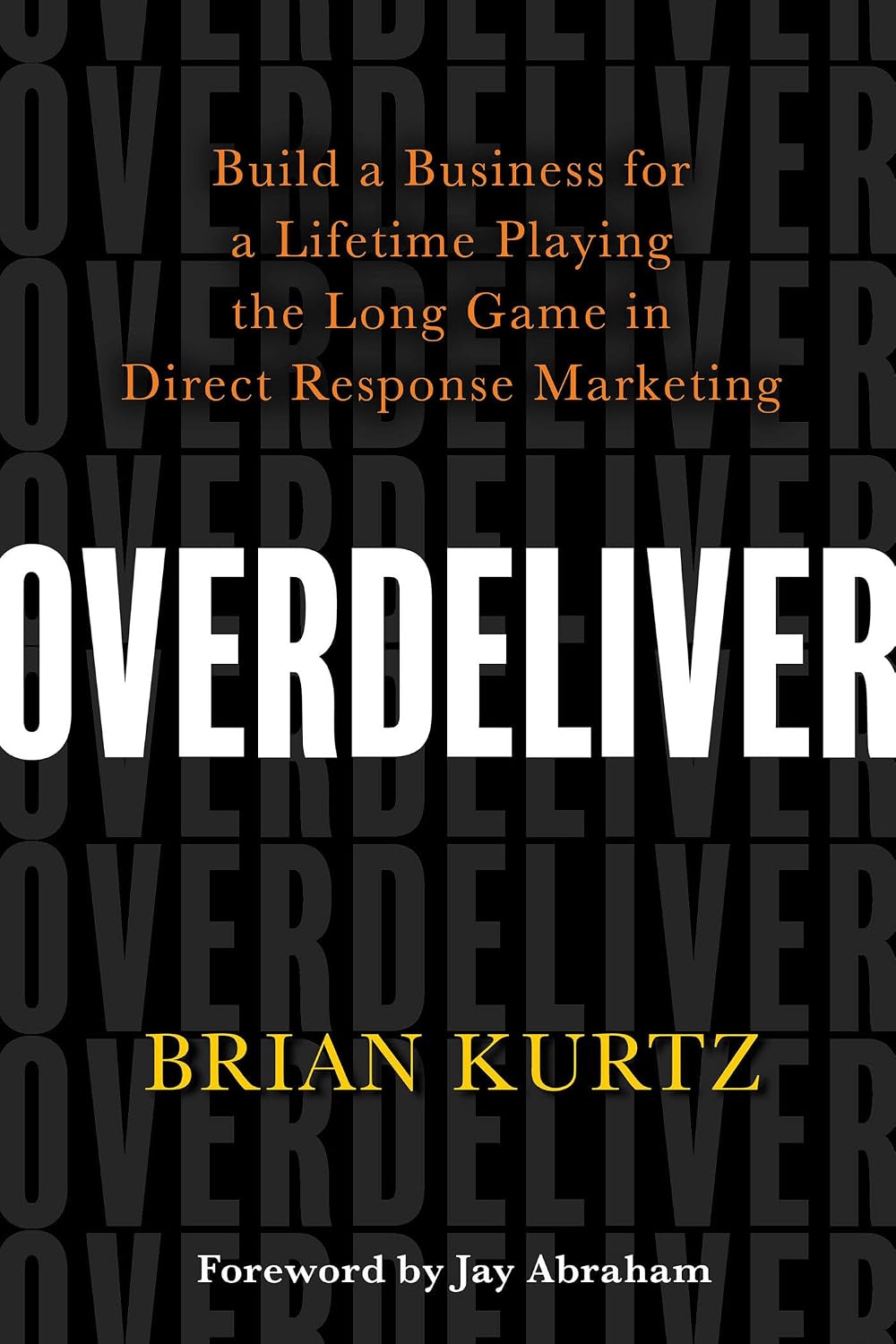 Overdeliver: Build a Business for a Lifetime Playing the Long Game in Direct Response Marketing baixar o livro de graça