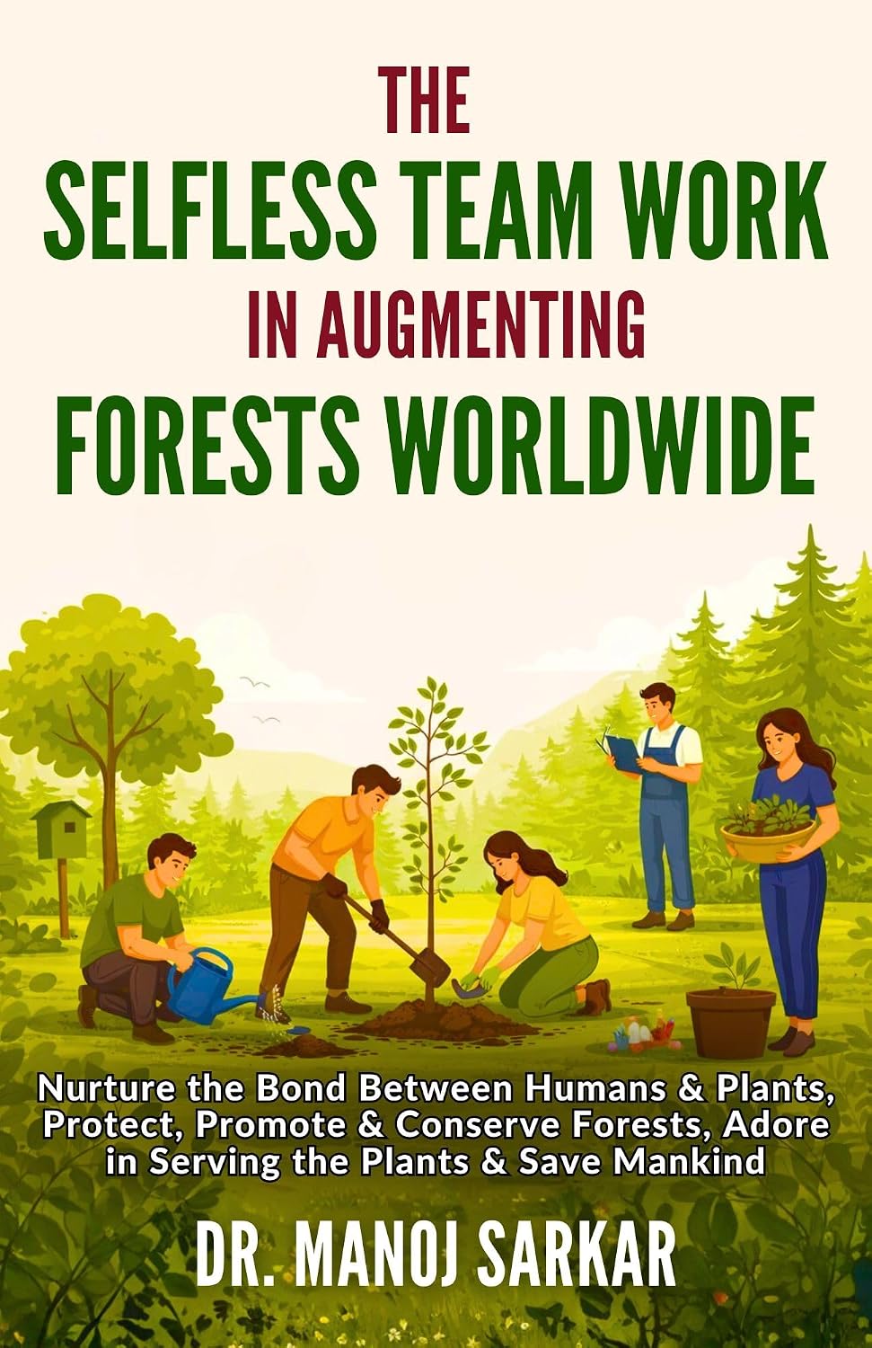 ler totalmente The Selfless Team Work in Augmenting Forests Worldwide: Nurture the Bond Between Humans & Plants, Protect, Promote & Conserve Forests, Adore in Serving... Kingdom of Plants Book 5) (English Edition)