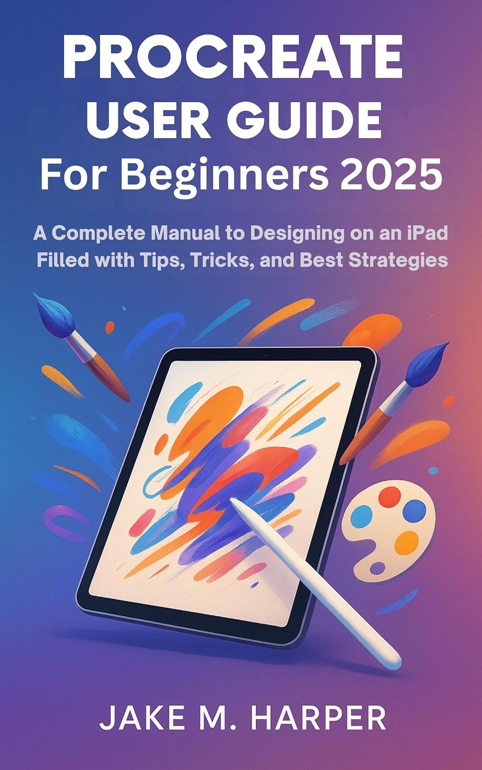 PROCREATE USER GUIDE FOR BEGINNERS 2025: A Complete Manual To Designing on iPad filled with Tips, Tricks, and Best Strategies (Essential Guide Manual for Beginners and Seniors) (English Edition) baixar livro de graça