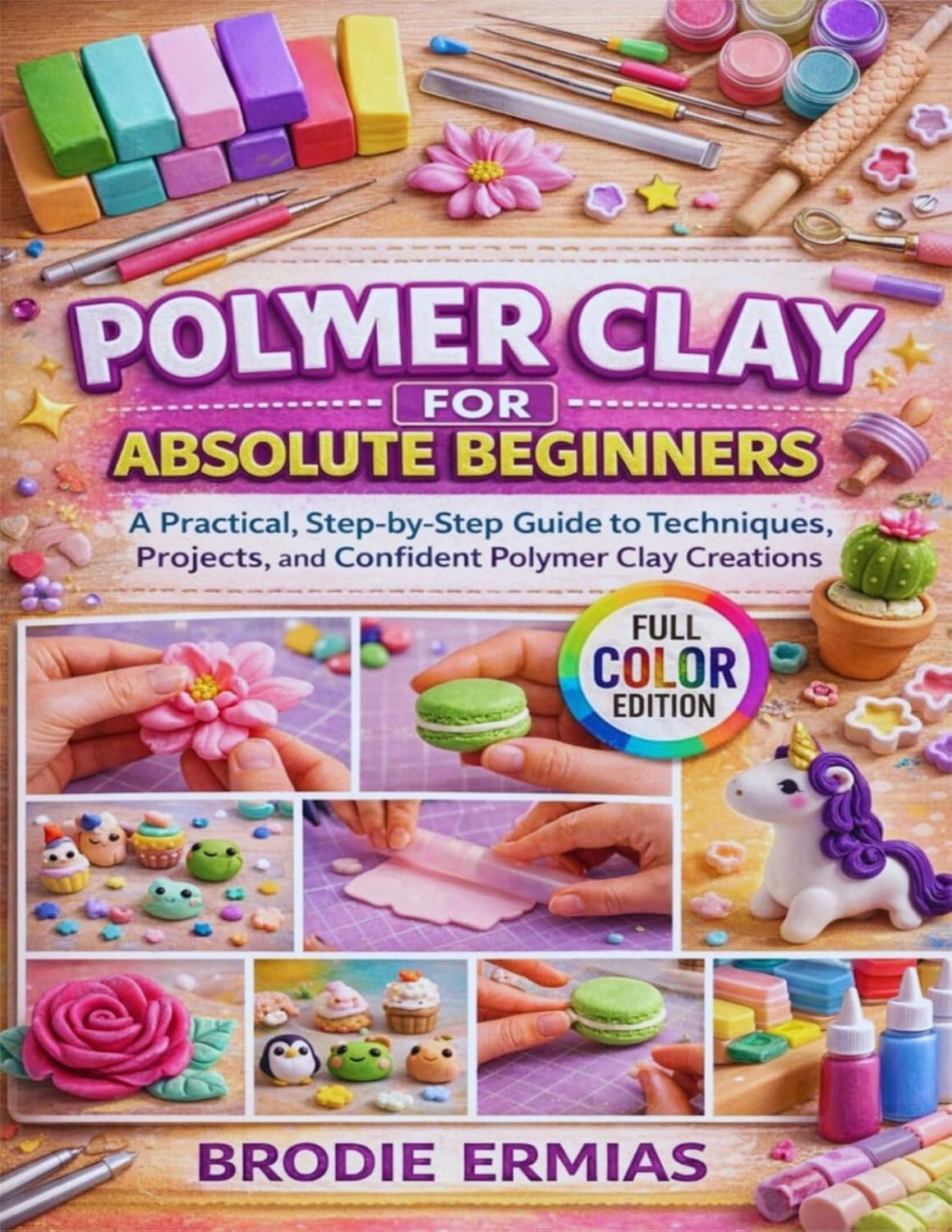 POLYMER CLAY FOR ABSOLUTE BEGINNERS: A Practical, Step-by-Step Guide to Techniques, Projects, and Confident Polymer Clay Creations (English Edition) baixar o livro de graça