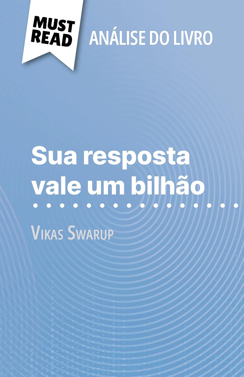 Sua resposta vale um bilhão de Vikas Swarup (Análise do livro): Análise completa e resumo pormenorizado do trabalho baixar o livro de graça