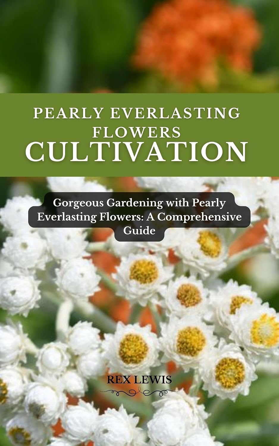 ler totalmente PEARLY EVERLASTING FLOWER CULTIVATION: Gorgeous Gardening with Pearly Everlasting Flowers: A Comprehensive Guide (English Edition)