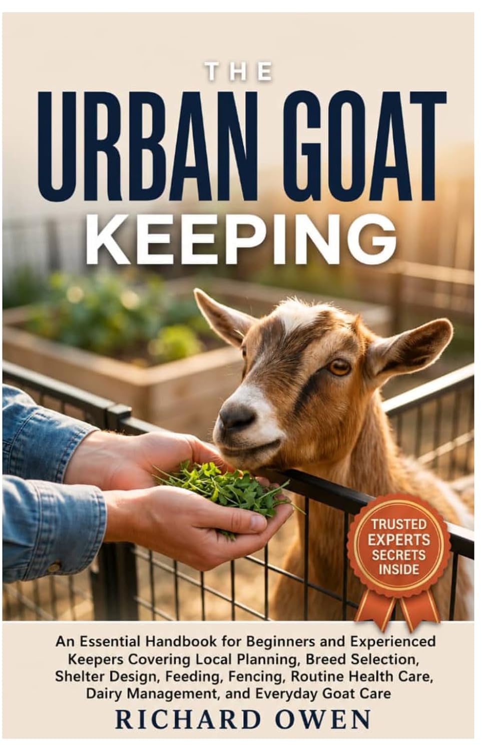 ler totalmente The Urban Goat Keeping: An Essential Guide for Beginners & Experienced Keepers Covering Local Planning, Breed Selection, Shelter Design, Feeding,... Care, Dairy Management and Everyday Goat Care