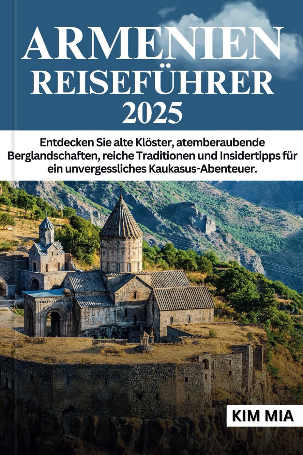 ARMENIEN REISEFÜHRER 2025: Entdecken Sie alte Klöster, atemberaubende Berglandschaften, reiche Traditionen und Insidertipps für ein unvergessliches Kaukasus-Abenteuer. (German Edition) baixar o livro de graça