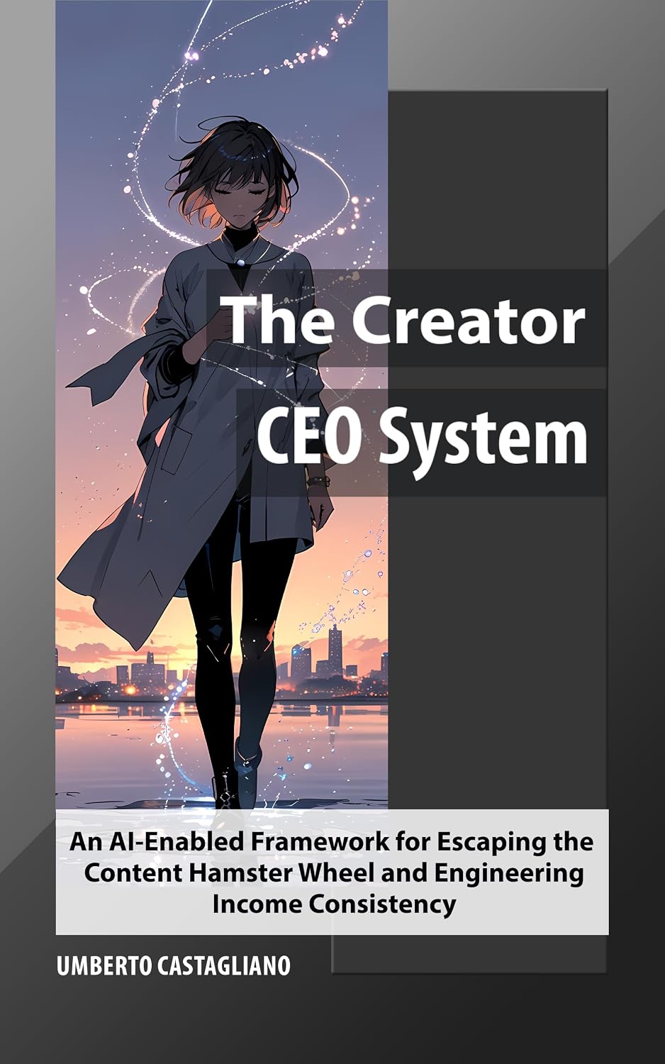 The Creator CEO System: An AI-Enabled Framework for Escaping the Content Hamster Wheel and Engineering Income Consistency (AI-Powered Creator—From Content... to Business Flywheel) (English Edition) baixar o livro de graça