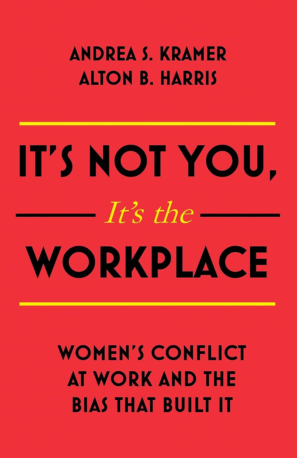 It's Not You, It's the Workplace: Women's Conflict at Work and the Bias that Built it (English Edition) baixar livro de graça
