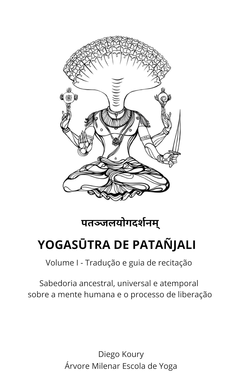 Yogasūtra de Patañjali - volume I - tradução e guia de recitação: Sabedoria ancestral, universal e atemporal sobre a mente humana e o processo de liberação baixar o livro de graça