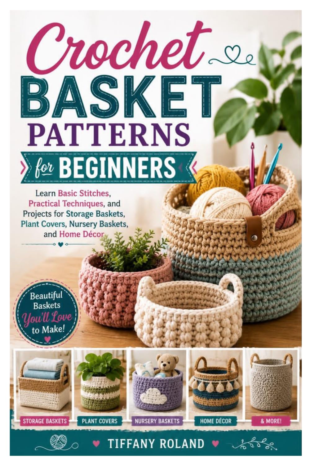 ler totalmente Crochet Basket Patterns for Beginners: Learn Basic Stitches, Practical Techniques, and Projects for Storage Baskets, Plant Covers, Nursery Baskets, and Home Décor