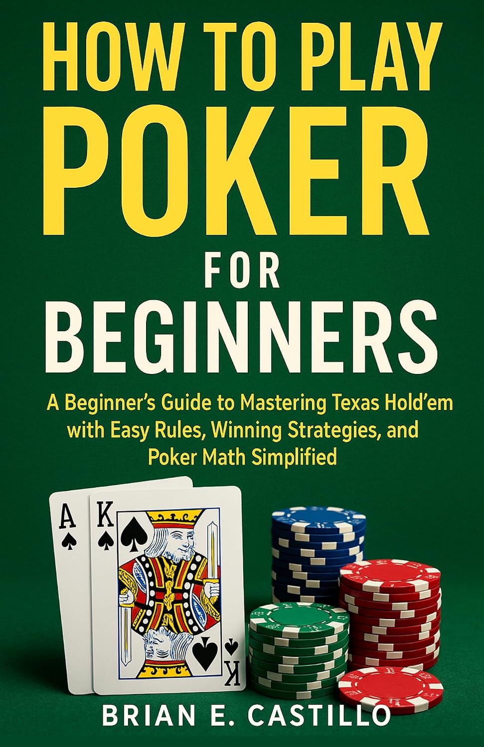 HOW TO PLAY POKER FOR BEGINNERS: A Beginner’s Guide to Mastering Texas Hold’em with Easy Rules, Winning Strategies, and Poker Math Simplified (English Edition) baixar livro de graça