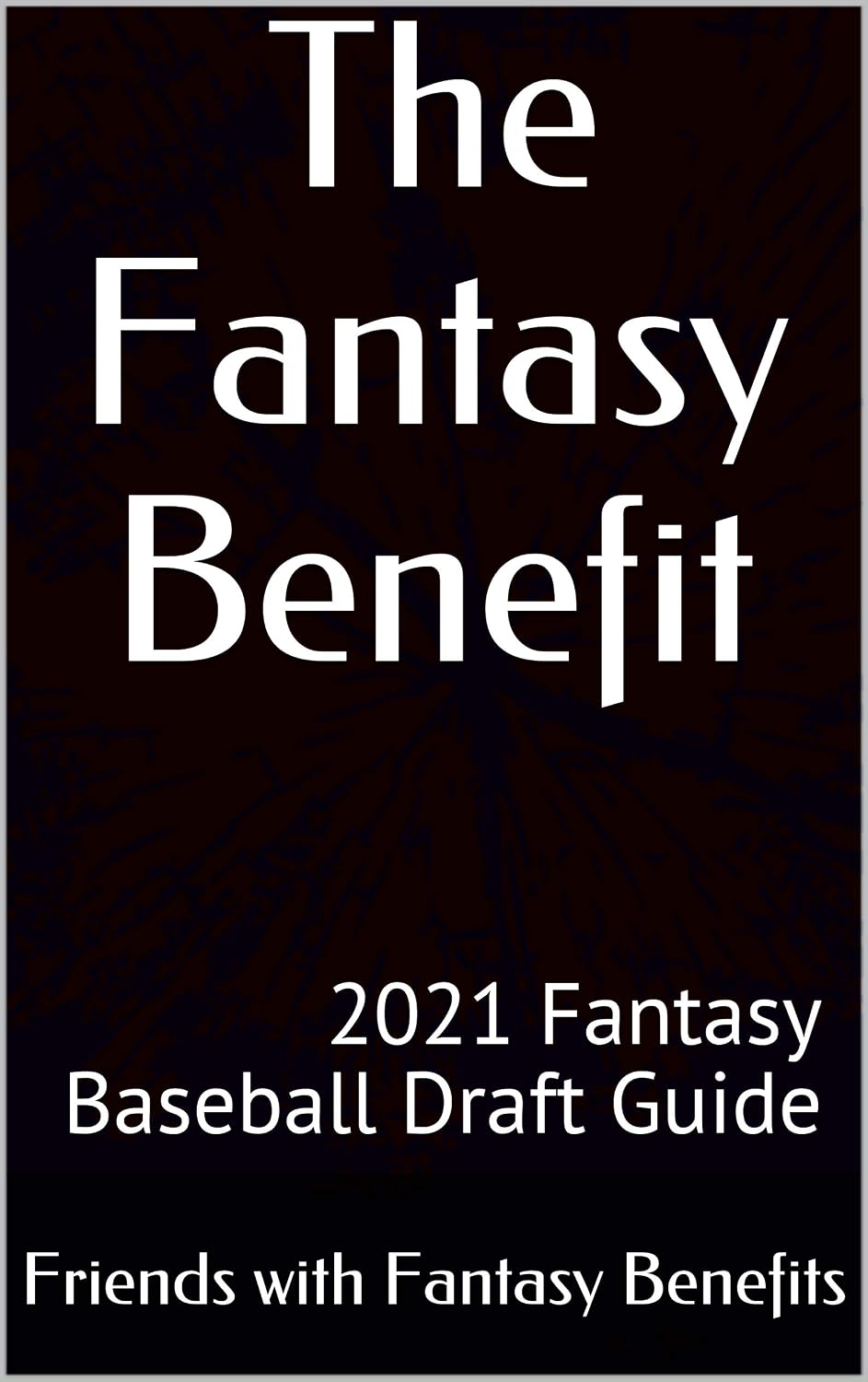 ler totalmente The Fantasy Benefit: 2021 Fantasy Baseball Draft Guide (English Edition)