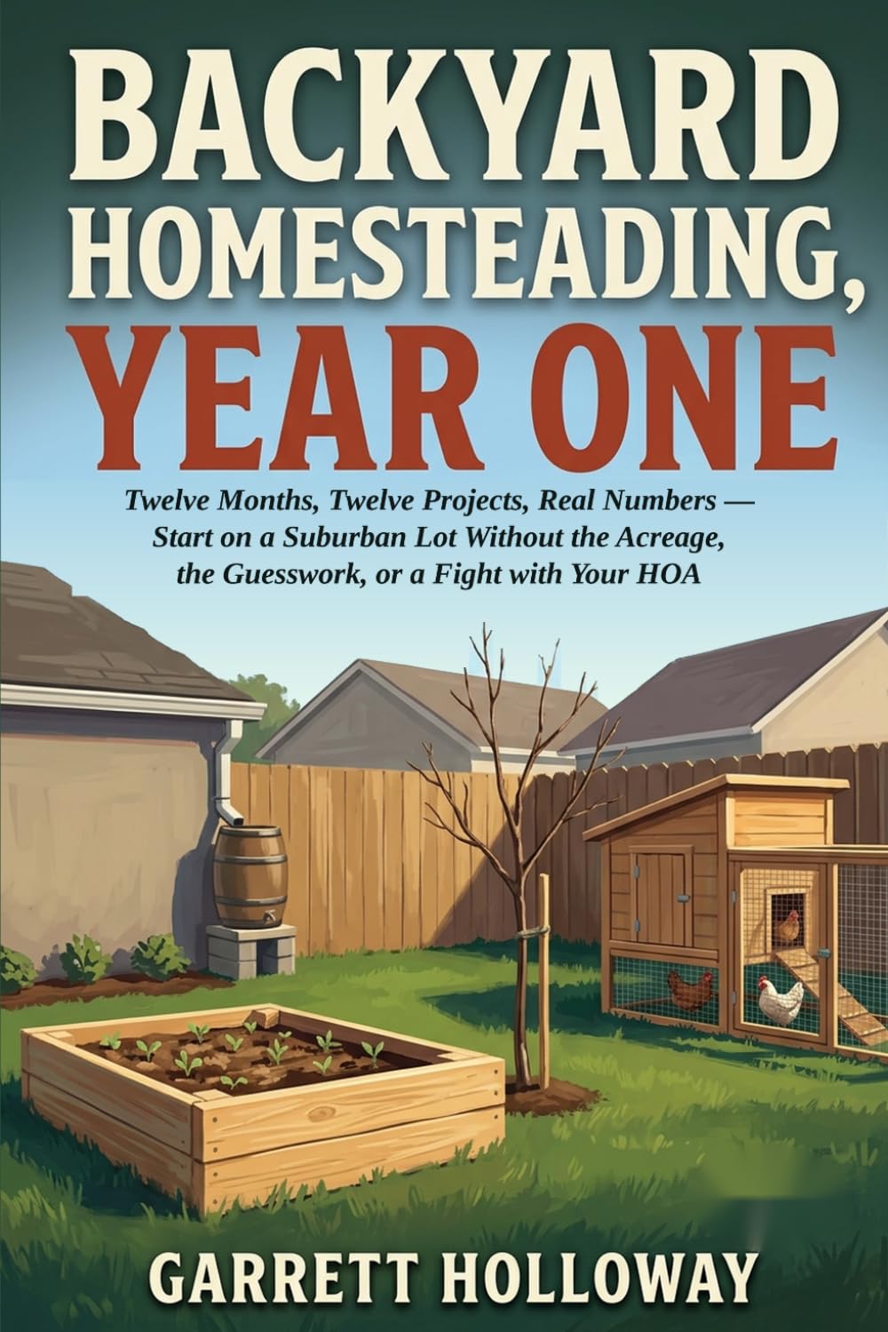 BACKYARD HOMESTEADING, YEAR ONE: Twelve Months, Twelve Projects, Real Numbers — Start on a Suburban Lot Without the Acreage, the Guesswork, or a Fight with Your HOA baixar livro de graça