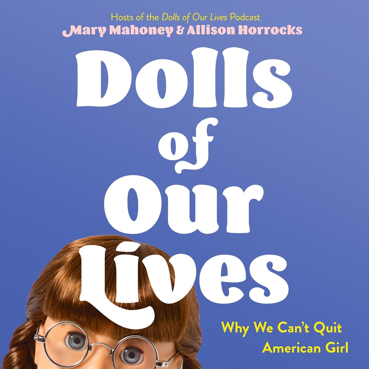 Dolls of Our Lives: Why We Can't Quit American Girl baixar livro de graça