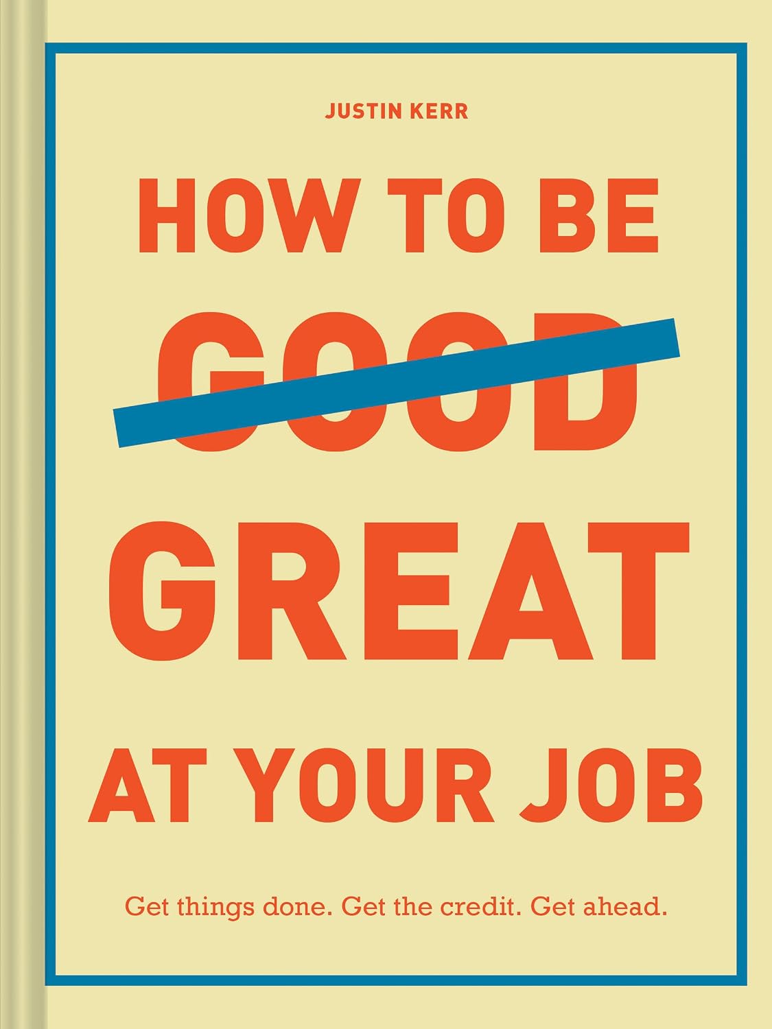 How to Be Great at Your Job: Get Things Done. Get the Credit. Get Ahead. baixar o livro de graça