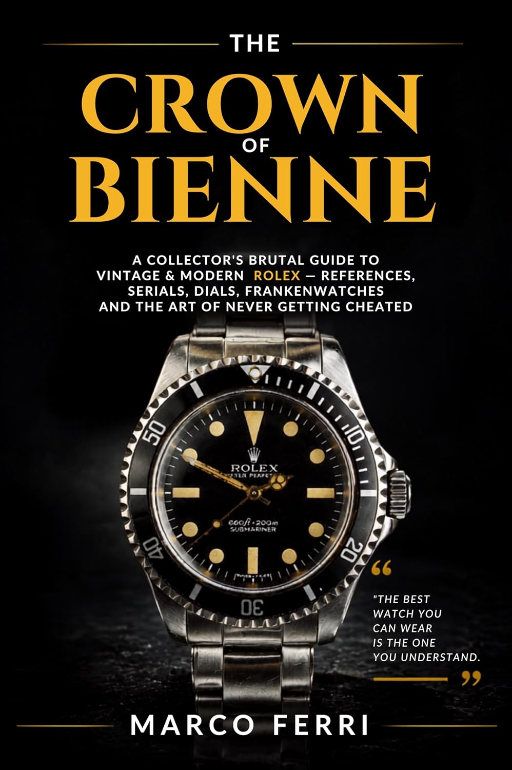 The Crown of Bienne: A Collector's Brutal Guide to Vintage & Modern Rolex — References, Serials, Dials, Frankenwatches and the Art of Never Getting Cheated (Horological Atlas) (English Edition) baixar livro de graça