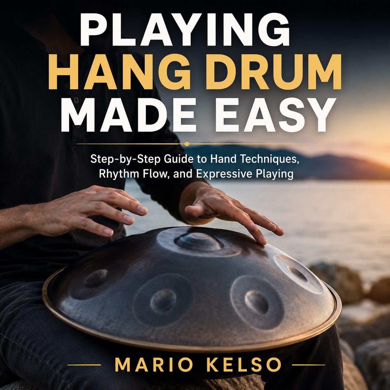 Playing Hang Drum Made Easy: Step-by-Step Guide to Hand Techniques, Rhythm Flow, and Expressive Playing (English Edition) baixar o livro de graça