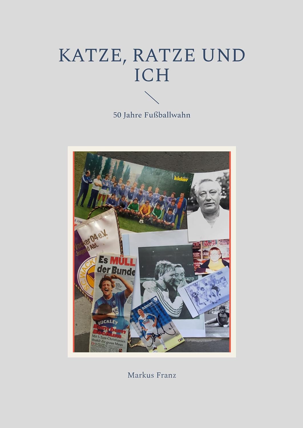 Katze, Ratze und ich: 50 Jahre Fußballwahn (German Edition)