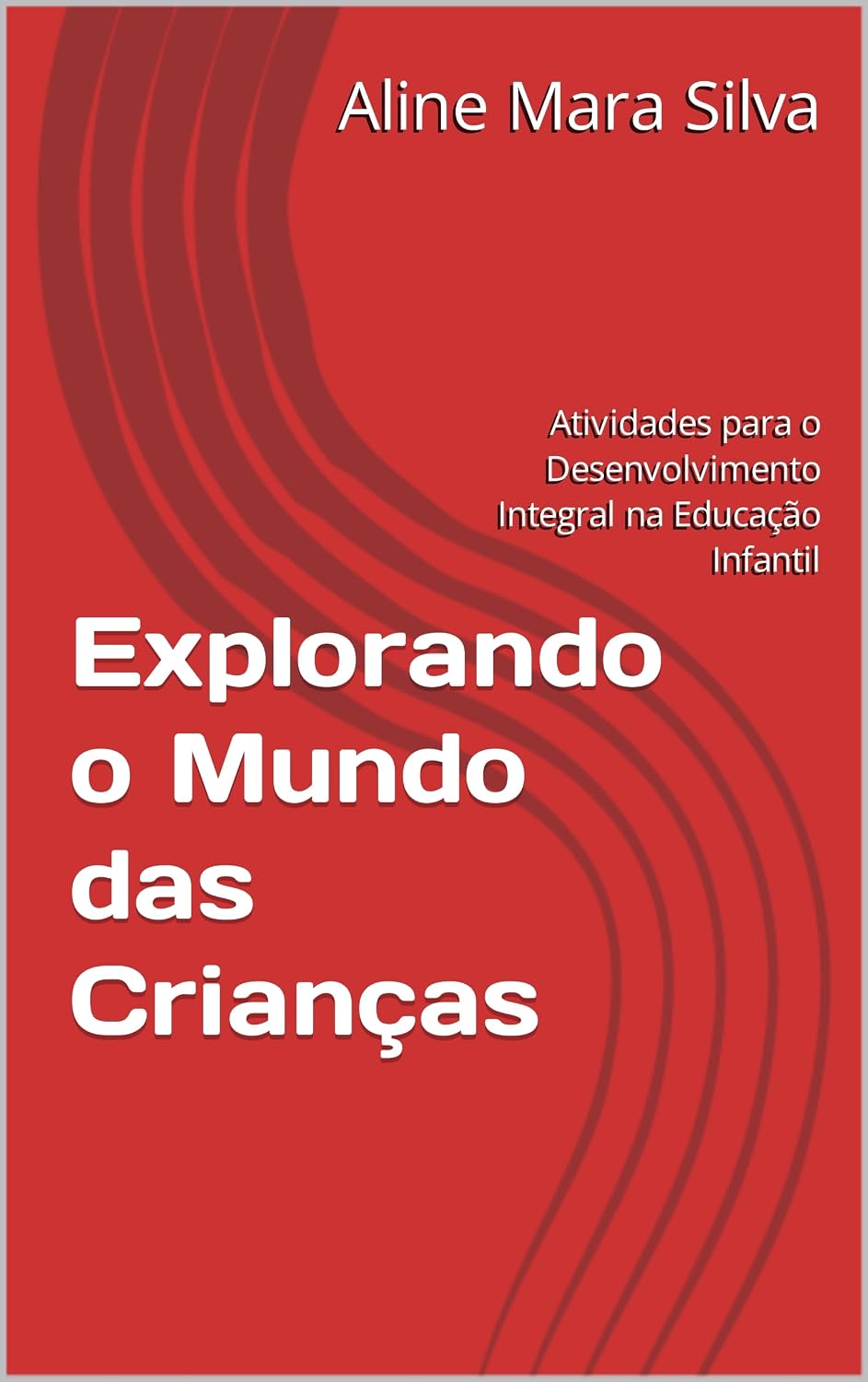 ler totalmente Explorando o Mundo das Crianças: Atividades para o Desenvolvimento Integral na Educação Infantil (Atividades transdisciplinares para educação infantil)