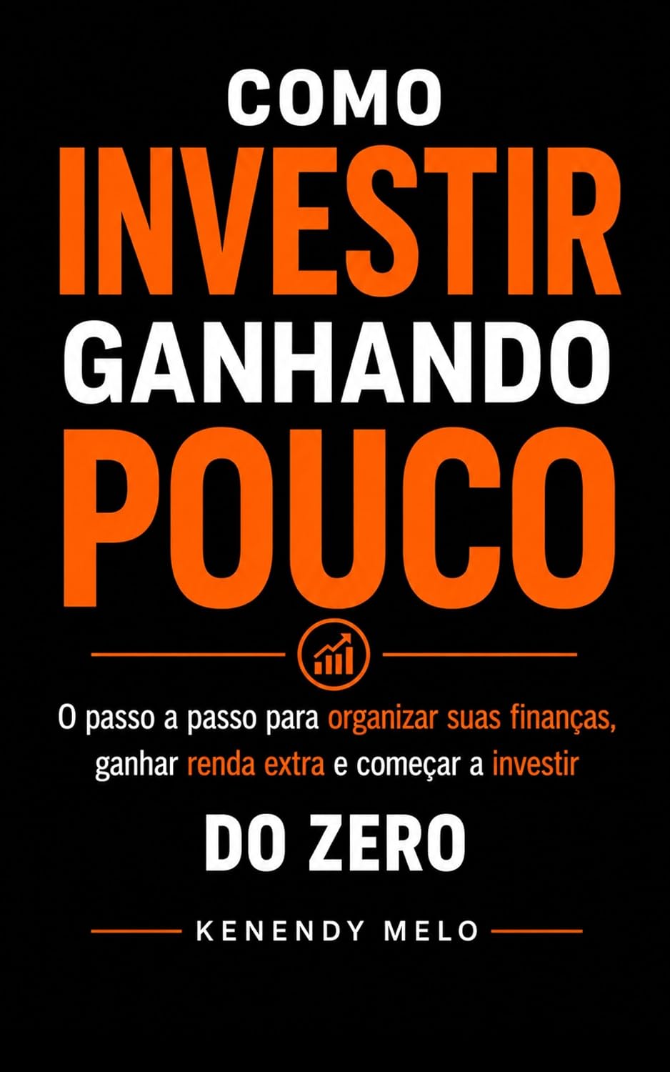 Como Investir Ganhando Pouco: O Passo a Passo para Organizar suas Finanças, ganhar Renda Extra e Começar a Investir baixar livro de graça