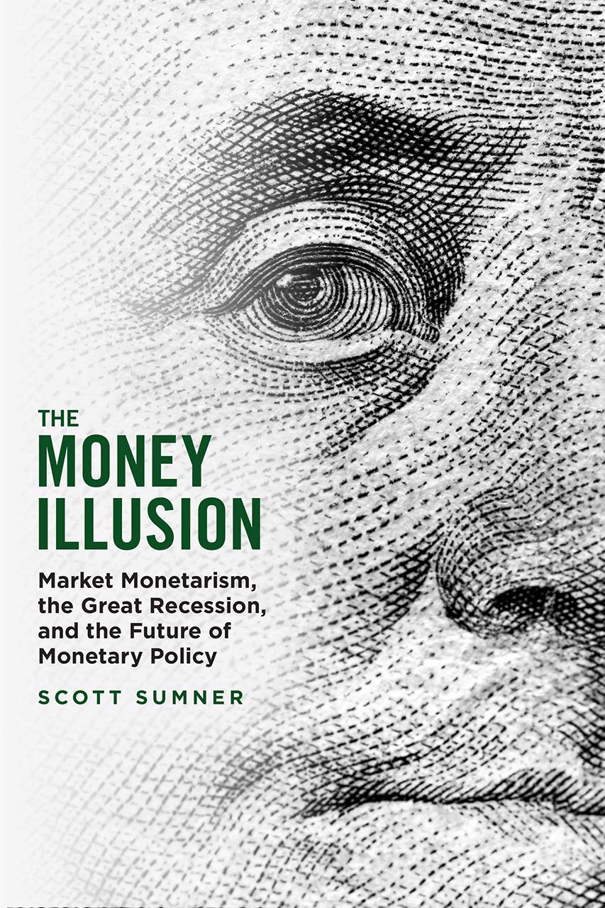 The Money Illusion: Market Monetarism, the Great Recession, and the Future of Monetary Policy baixar o livro de graça