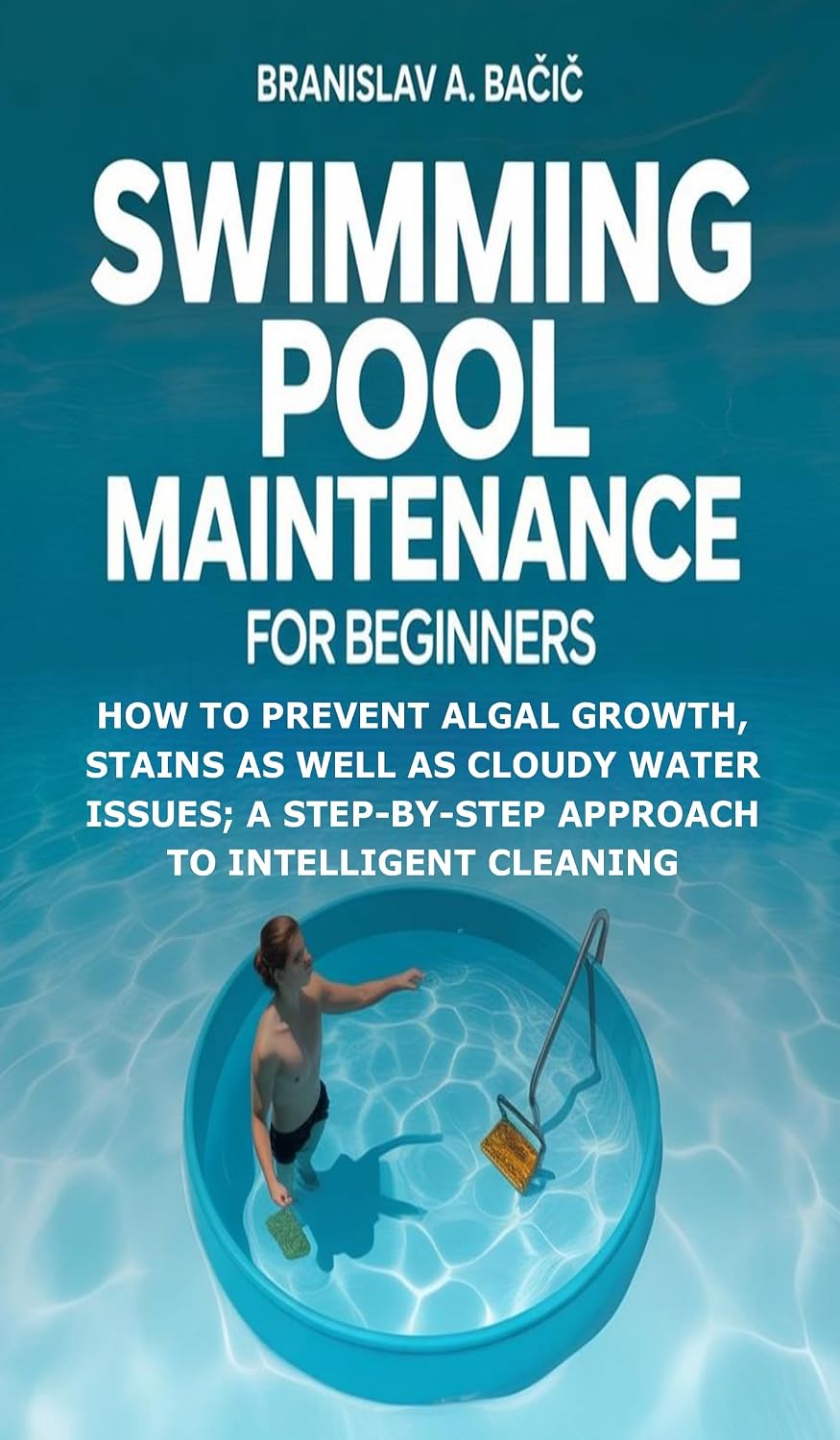 Swimming Pool Maintenance for Beginners: How to Prevent Algal Growth, Stains as well as Cloudy Water Issues; A Step-by-Step Approach to Intelligent Cleaning (English Edition) baixar o livro de graça