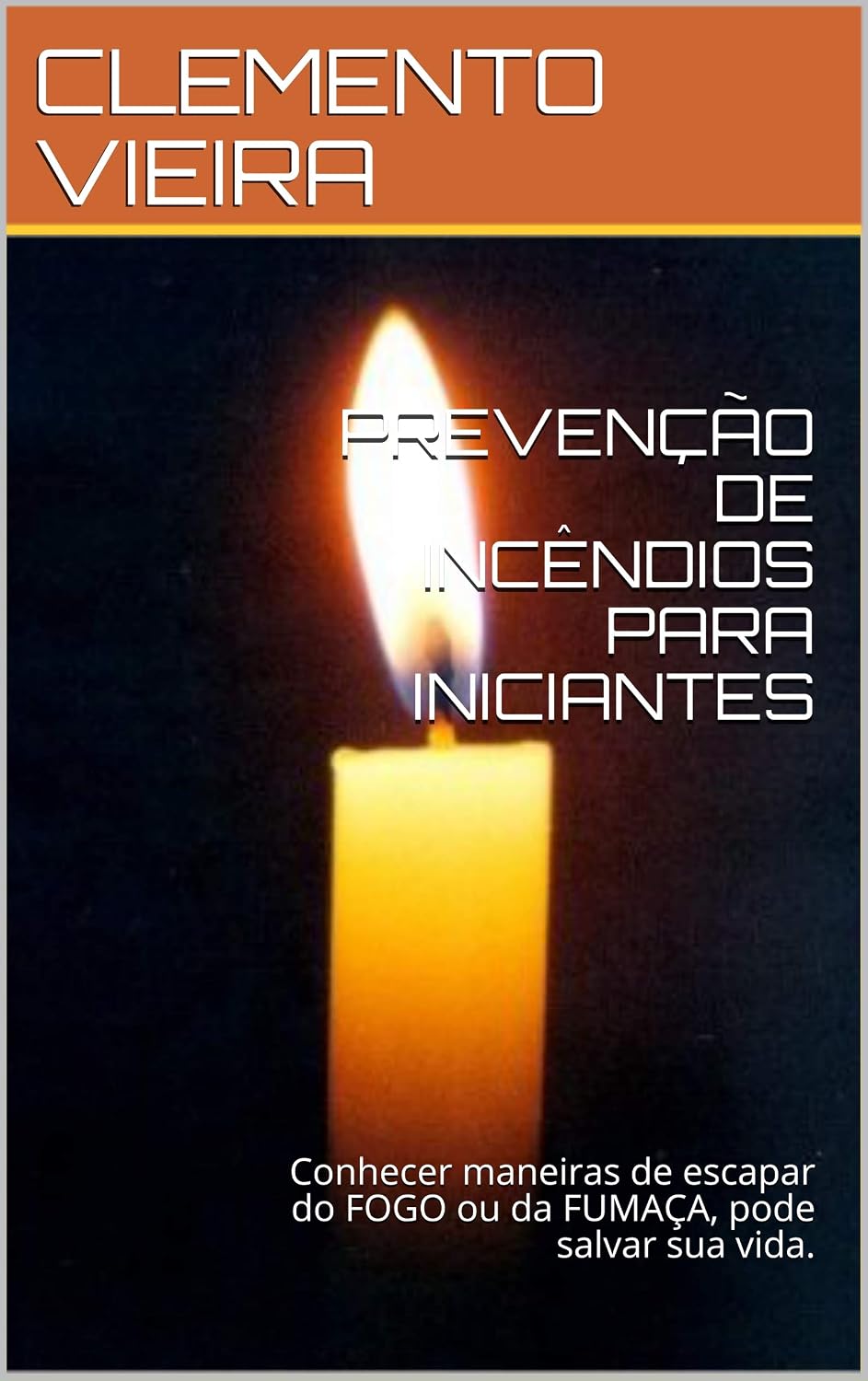 PREVENÇÃO DE INCÊNDIOS PARA INICIANTES: Conhecer maneiras de escapar do FOGO ou da FUMAÇA, pode salvar sua vida. baixar o livro de graça