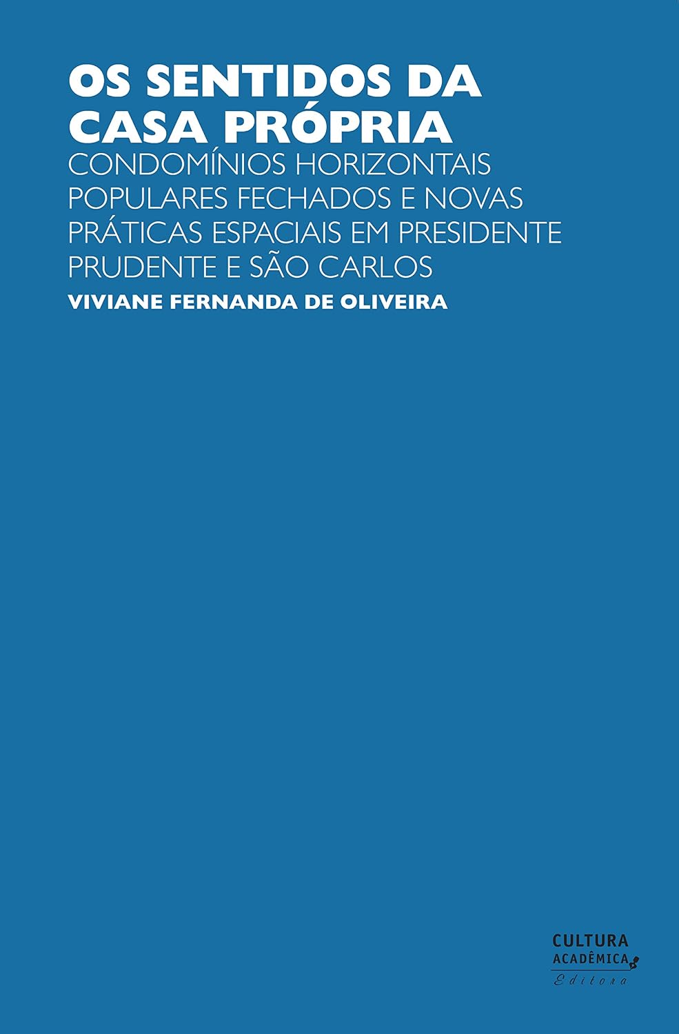 Os sentidos da casa própria: condomínios horizontais populares fechados e novas práticas espaciais em Presidente Prudente e São Carlos baixar o livro de graça